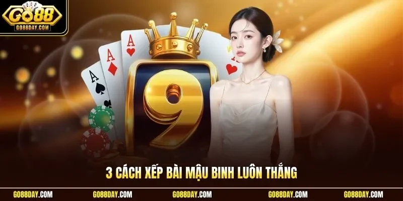 Cách xếp bài mậu binh luôn thắng