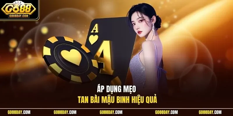 Áp dụng mẹo tan bài Mậu Binh hiệu quả