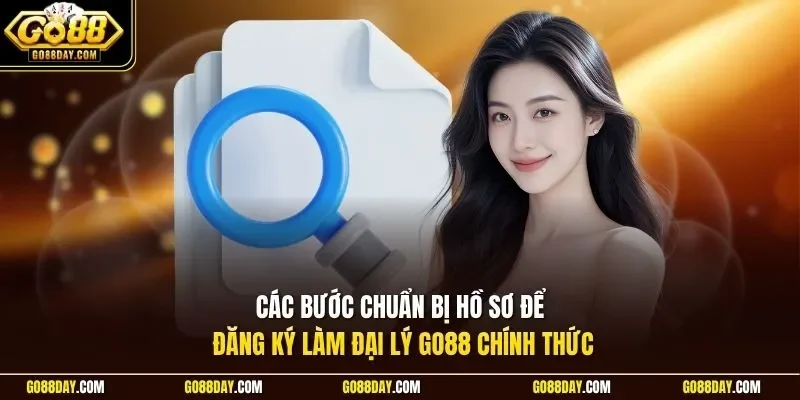 Các bước chuẩn bị hồ sơ để đăng ký làm đại lý Go88 chính thức