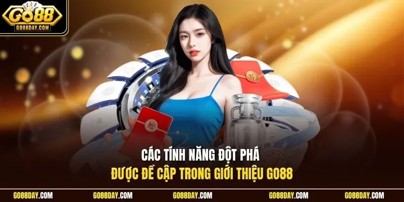 Các tính năng đột phá được đề cập trong giới thiệu Go88