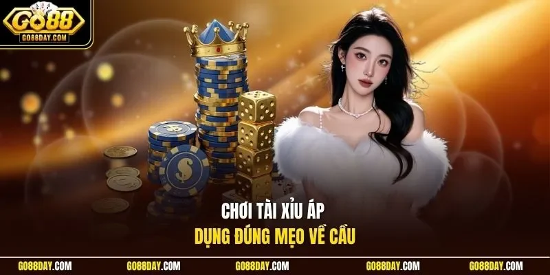Chơi tài xỉu áp dụng đúng mẹo về cầu