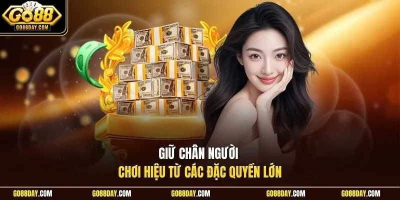 Giữ chân người chơi hiệu từ các đặc quyền lớn