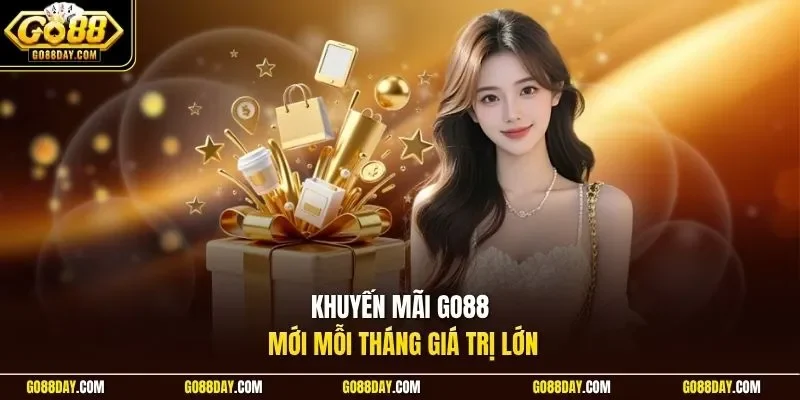 Khuyến mãi Go88 mới mỗi tháng giá trị lớn