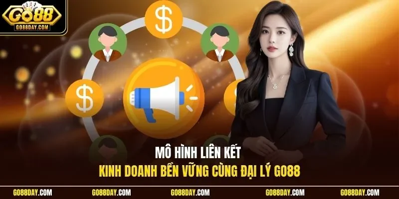 Mô hình liên kết kinh doanh bền vững cùng đại lý Go88