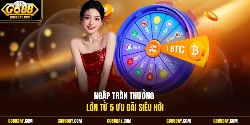 Ngập tràn thưởng lớn từ 5 ưu đãi siêu hời