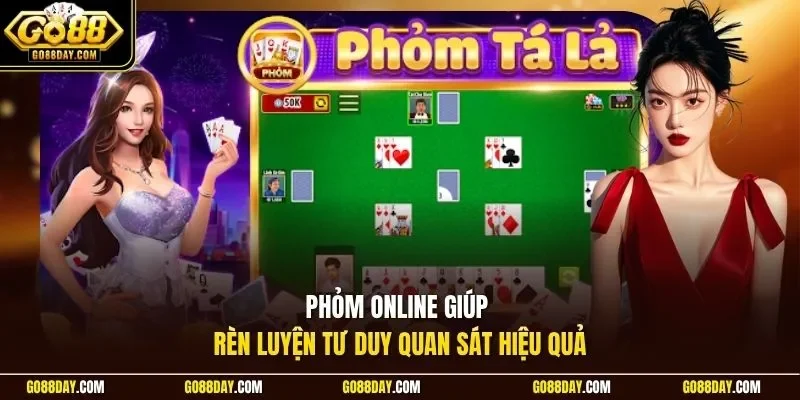 Phỏm online giúp rèn luyện tư duy quan sát hiệu quả