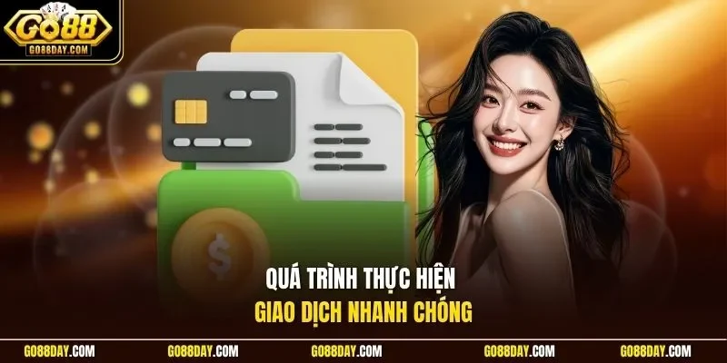 Quá trình thực hiện giao dịch nhanh chóng