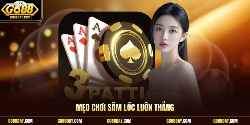 Mẹo chơi Sâm Lốc luôn thắng