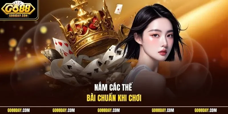 Nắm các thế bài chuẩn khi chơi