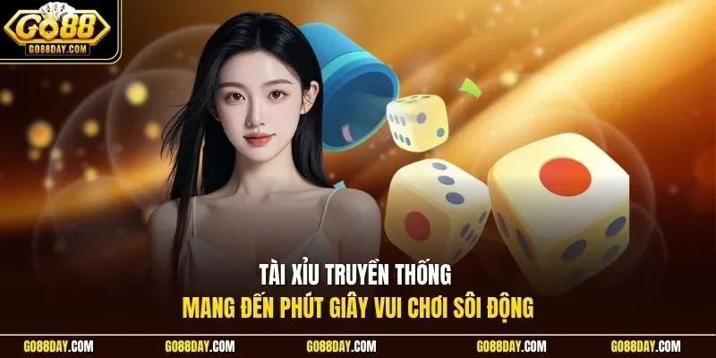 Tài xỉu truyền thống mang đến phút giây vui chơi sôi động